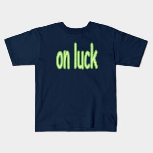 on luck Kids T-Shirt